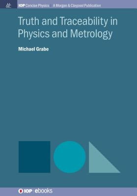 Truth and Traceability in Physics and Metrology by Grabe, Michael