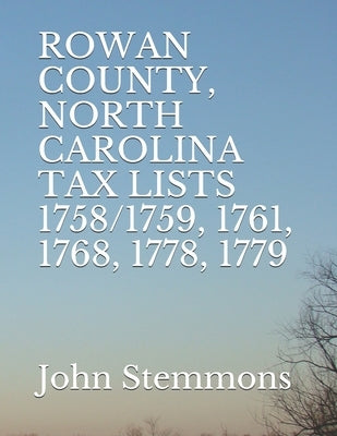 Rowan County, North Carolina Tax Lists 1758/1759, 1761, 1768, 1778, 1779 by Stemmons, E. Diane