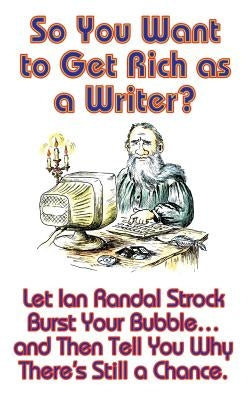 So You Want to Get Rich as a Writer? by Strock, Ian Randal