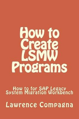 How To Create LSMW Programs by Compagna, Lawrence