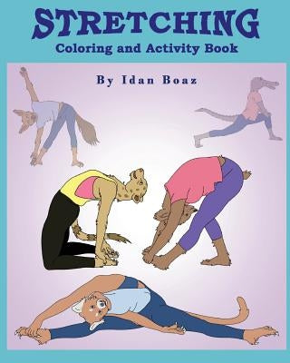 Stretching: Coloring & Activity Book: Stretching is one of Idan's interests. He has authored various of Books which giving to chil by Boaz, Idan