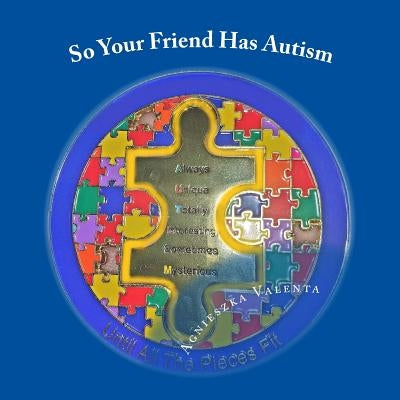 So Your Friend Has Autism by Valenta, Agnieszka