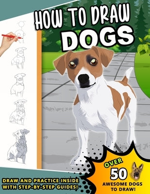How To Draw Dogs: A Step by Step Drawing Book loveable Canines for kids and young artists by Press, Sketchpert