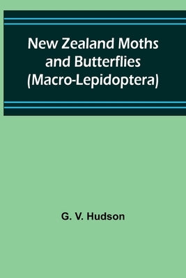 New Zealand Moths and Butterflies (Macro-Lepidoptera) by V. Hudson, G.