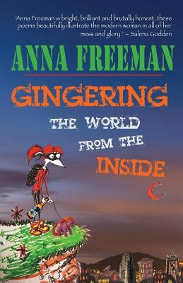 Gingering the World from the Inside by Freeman, Anna