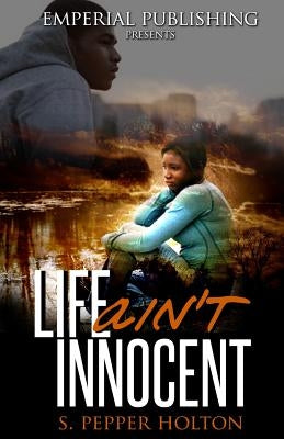 Life Ain't Innocent by Holton, S. Pepper