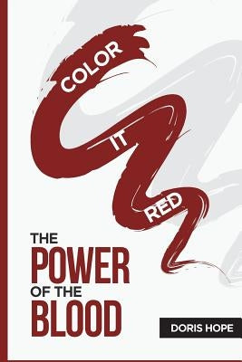 Color It Red: The Power of the Blood by Hope, Doris
