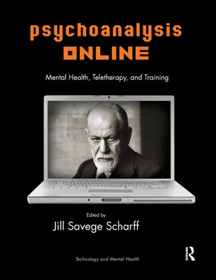 Psychoanalysis Online: Mental Health, Teletherapy, and Training by Scharff, Jill Savege