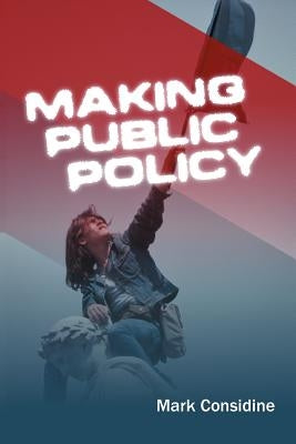 Making Public Policy: Institutions, Actors, Strategies by Considine, Mark