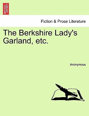 The Berkshire Lady's Garland, Etc. by Anonymous