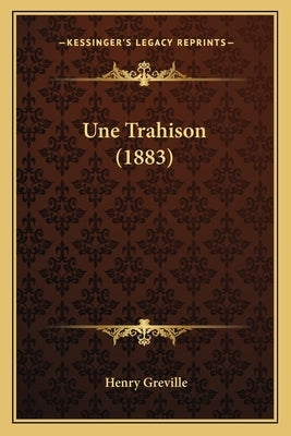 Une Trahison (1883) by Greville, Henry