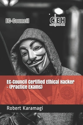EC-Council Certified Ethical Hacker - (Practice Exams) by Karamagi, Robert