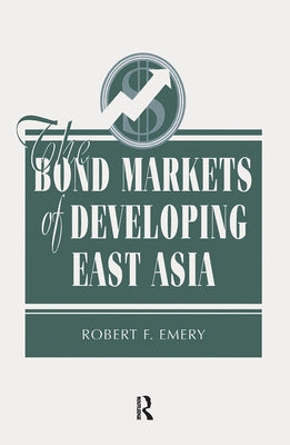 The Bond Markets Of Developing East Asia by Emery, Robert F.