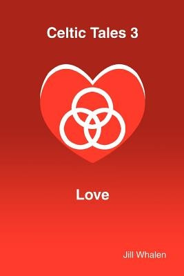 Celtic Tales 3 Love by Whalen, Jill