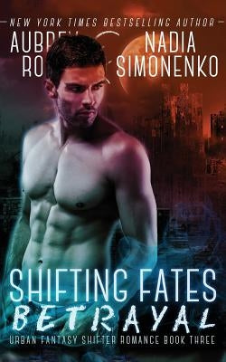 Shifting Fates: Betrayal (Urban Fantasy Shifter Romance Book Three) by Simonenko, Nadia