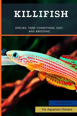 Killifish: Species, Tank Conditions, Diet, and Breeding by Vet, Victoria