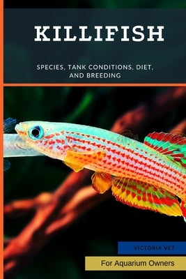 Killifish: Species, Tank Conditions, Diet, and Breeding by Vet, Victoria