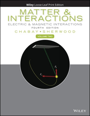 Matter and Interactions, Volume 2: Electric and Magnetic Interactions by Chabay, Ruth W.