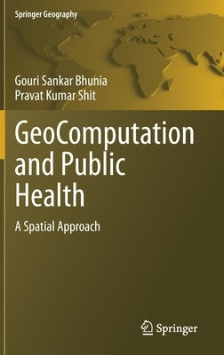 Geocomputation and Public Health: A Spatial Approach by Bhunia, Gouri Sankar