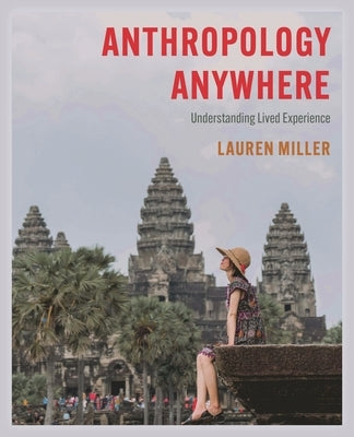 Anthropology Anywhere: Understanding Lived Experience by Miller, Lauren E.