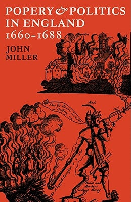 Popery and Politics in England 1660 1688 by Miller, John