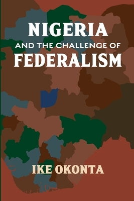 Nigeria and the Challenge of Federalism by Okonta, Ike