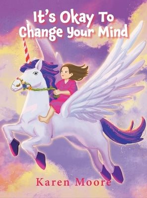 It's Okay To Change Your Mind by Moore, Karen