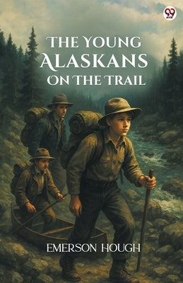 The Young Alaskans On The Trail by Hough, Emerson