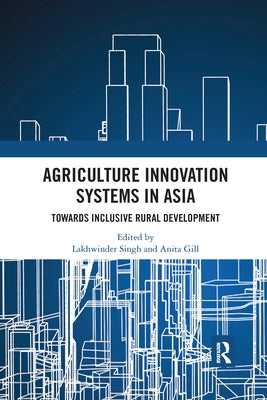Agriculture Innovation Systems in Asia: Towards Inclusive Rural Development by Singh, Lakhwinder