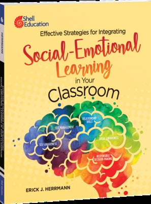 Effective Strategies for Integrating Social-Emotional Learning in Your Classroom by Herrmann, Erick J.