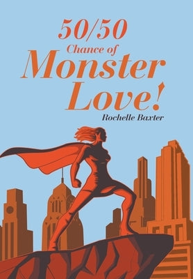 50/50 Chance of Monster Love! by Baxter, Rochelle