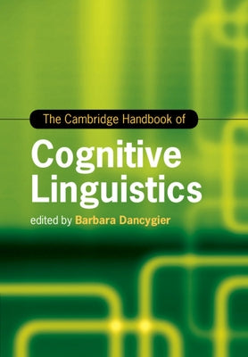 The Cambridge Handbook of Cognitive Linguistics by Dancygier, Barbara