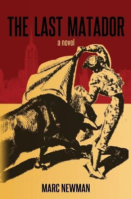 The Last Matador by Newman, Marc