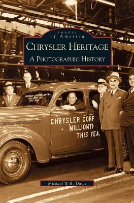 Chrysler Heritage: A Photographic History by Davis, Michael W. R.