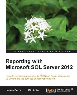 Reporting with Microsoft SQL Server 2012 by Serra, James