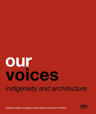 Our Voices: Indigeneity and Architecture by Kiddle, Rebecca