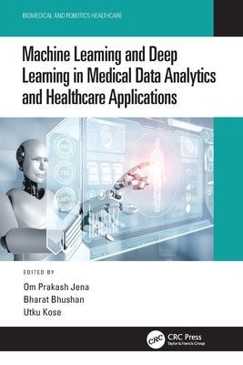 Machine Learning and Deep Learning in Medical Data Analytics and Healthcare Applications by Jena, Om Prakash