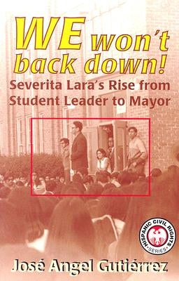 We Won't Back Down: Severita Lara's Rise from Student Leader to Mayor by Gutierrez, Jose Angel