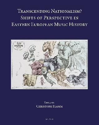 Transcending Nationalism?: Shifts of Perspective in Eastern European Music History by Flamm, Christoph
