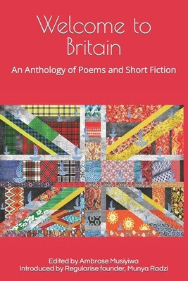 Welcome to Britain: An Anthology of Poems and Short Fiction by Musiyiwa, Ambrose