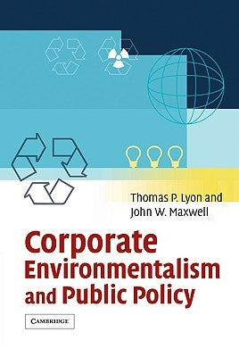 Corporate Environmentalism and Public Policy by Lyon, Thomas P.