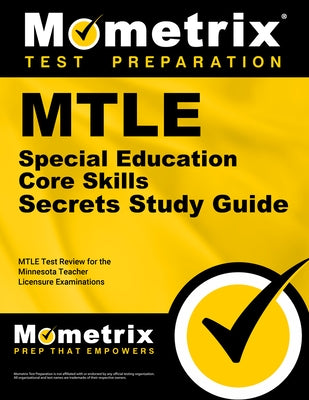 MTLE Special Education Core Skills Secrets Study Guide: MTLE Test Review for the Minnesota Teacher Licensure Examinations by Mometrix Minnesota Teacher Certification