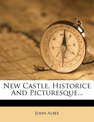 New Castle, Historice and Picturesque... by Albee, John