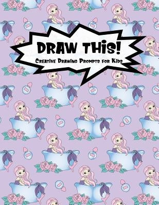 Draw This!: 100 Drawing Prompts to Boost Creativity - Mermaid Bathtub - Version 4 by Prompts, Proppy