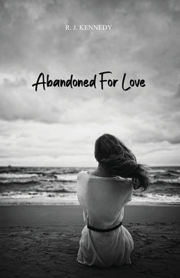 Abandoned For Love by Kennedy, R. J.