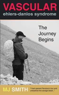 Vascular Ehlers-Danlos Syndrome: The Journey Begins by Smith, M. J.