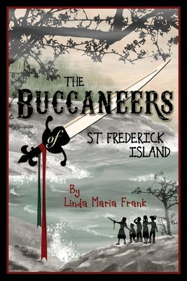 The Buccaneers of St. Frederick Island by Frank, Linda Maria