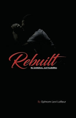 Rebuilt: No Limitations, Just Possibilities by LaFleur, Ephrom Levi