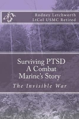 Surviving PTSD: A Combat Marine's Story by Letchworth, Rodney R.