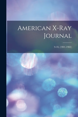 American X-ray Journal; 9-10, (1901-1902) by Anonymous